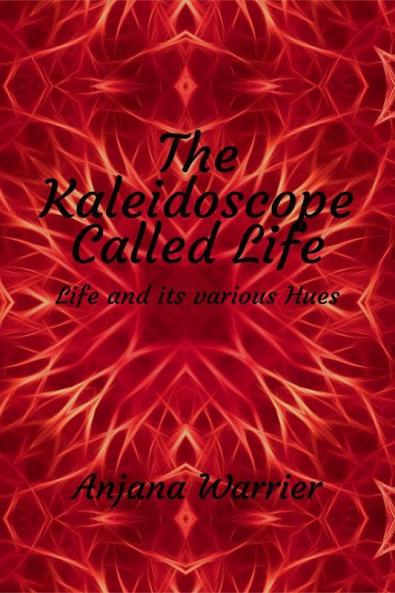 The Kaleidoscope Called Life : Life and its various Hues