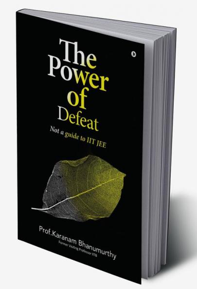 The Power of Defeat: (not a guide to IIT JEE)