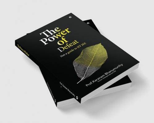 The Power of Defeat: (not a guide to IIT JEE)