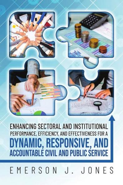 Enhancing Sectoral and Institutional Performance Efficiency and Effectiveness for a Dynamic Responsive and Accountable Civil and Public Service