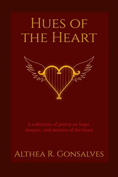 Hues of The Heart : A Collection of Poems About Hope Despair and Matters of The Heart