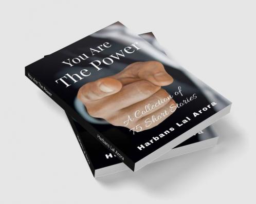 You Are The Power: A Collection of 75 Short Stories