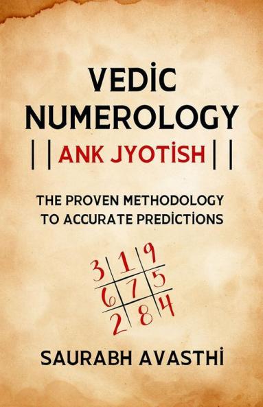 Vedic Numerology - Ank Jyotish : The Proven Methodology to Accurate Prediction