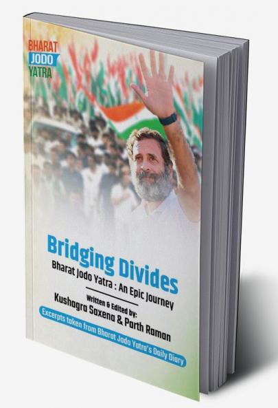 Bridging Divides : Bharat Jodo Yatra: An Epic Journey