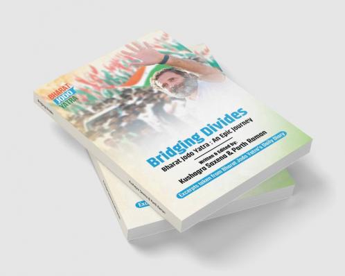 Bridging Divides : Bharat Jodo Yatra: An Epic Journey