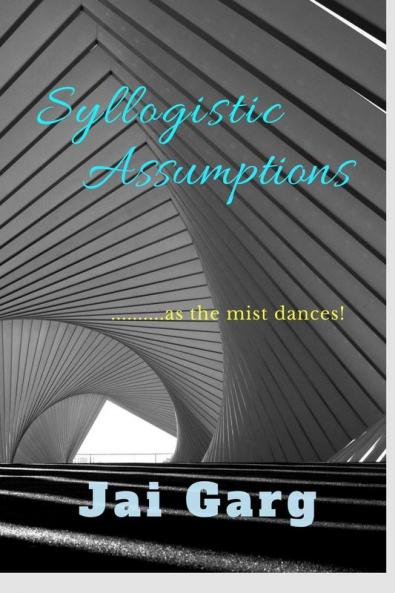 Syllogistic Assumptions : .......As The Mist Dances!