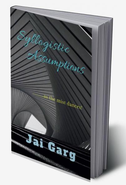 Syllogistic Assumptions : .......As The Mist Dances!