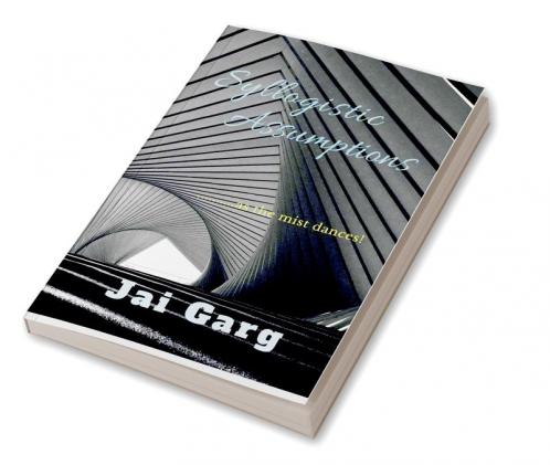 Syllogistic Assumptions : .......As The Mist Dances!