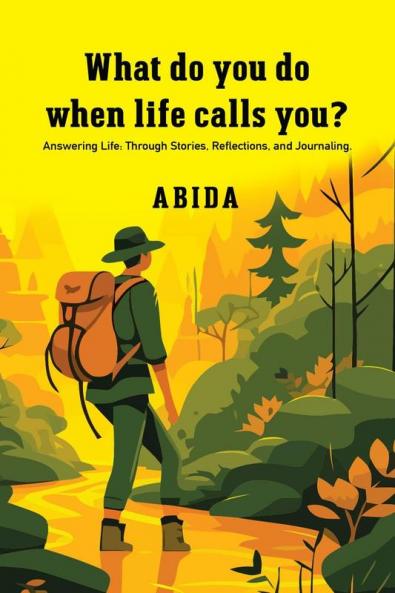 What Do You Do When Life Calls You? : Answering Life: Through Stories Reflections and Journaling