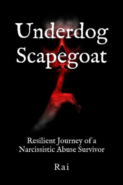 Underdog Scapegoat : Resilient Journey of a Narcissistic Abuse Survivor