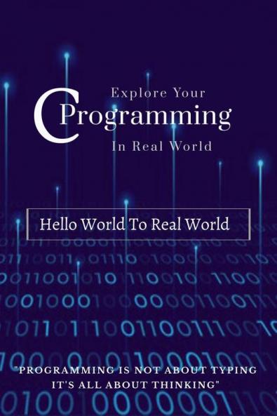 Explore Your C Programming In Real world : Hello World To Real World