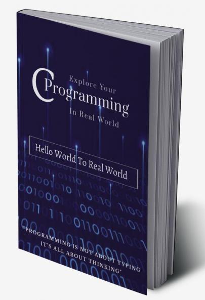 Explore Your C Programming In Real world : Hello World To Real World