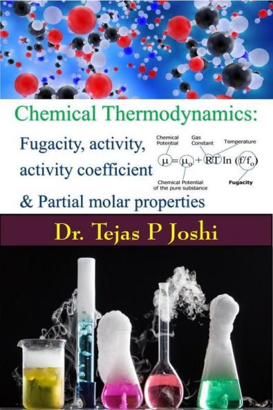 Chemical Thermodynamics: Fugacity Activity Activity Coefficient And Partial Molar Properties