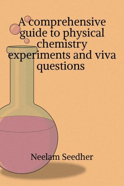 A comprehensive guide to physical chemistry experiments and viva questions