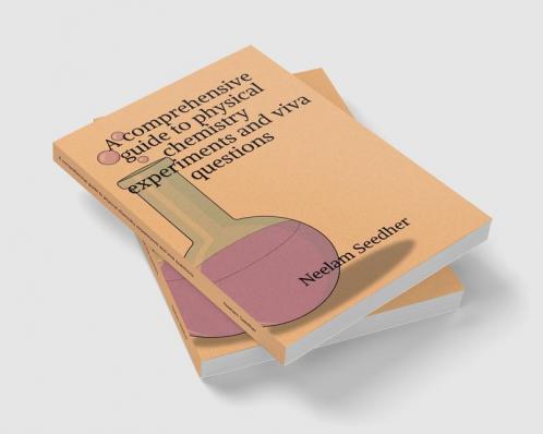 A comprehensive guide to physical chemistry experiments and viva questions