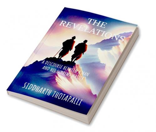 The Revelations : A Fable About An Unforgettable Journey of A Man To His Master