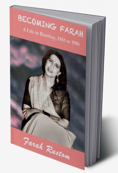 Becoming Farah: A Life in Bombay 1943 to 1986