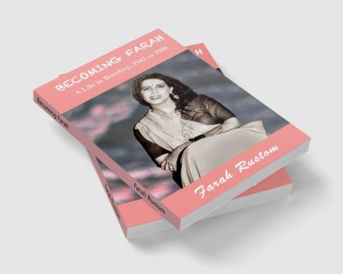 Becoming Farah: A Life in Bombay 1943 to 1986