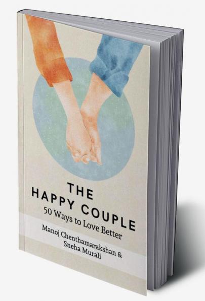 The Happy Couple: 50 Ways To Love Better