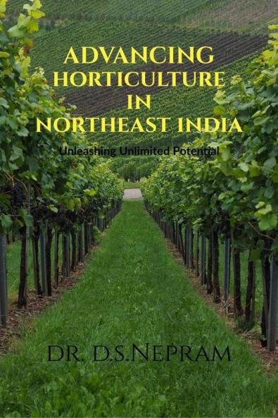 Advancing Horticulture in Northeast India : Unleashing  Unlimited Potential