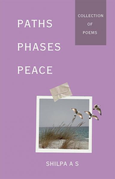 Paths ; Phases ; Peace. : A Collection of Poems