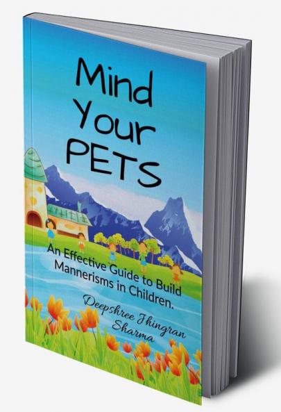 Mind Your PETS: An Effective Guide to Build Mannerisms in Children