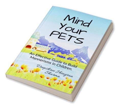 Mind Your PETS: An Effective Guide to Build Mannerisms in Children