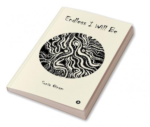 Endless I Will Be: A Collection Of Poems