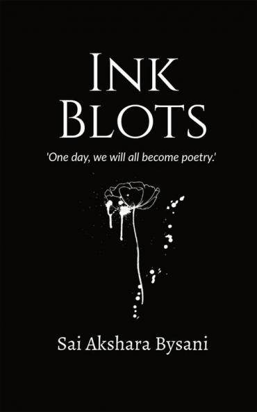 Ink Blots : 'One day we will all become poetry.'
