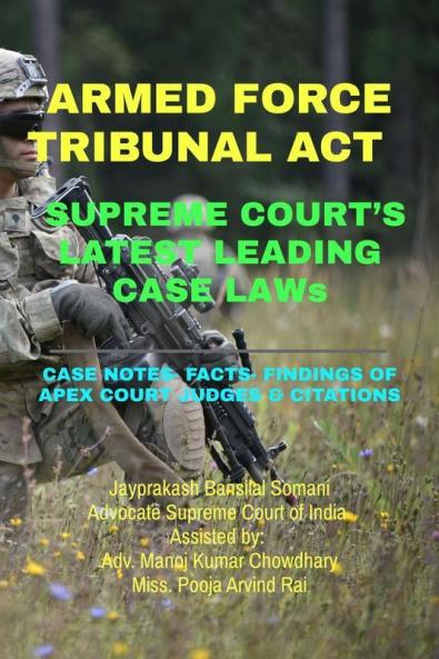 ARMED FORCE TRIBUNAL ACT- SUPREME COURT’S LATEST LEADING CASE LAWs : CASE NOTES- FACTS- FINDINGS OF APEX COURT JUDGES & CITATIONS