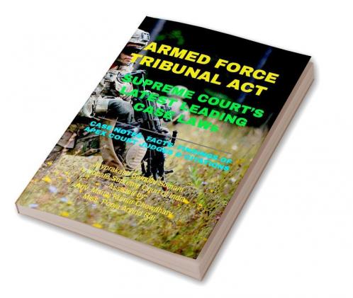 ARMED FORCE TRIBUNAL ACT- SUPREME COURT’S LATEST LEADING CASE LAWs : CASE NOTES- FACTS- FINDINGS OF APEX COURT JUDGES & CITATIONS