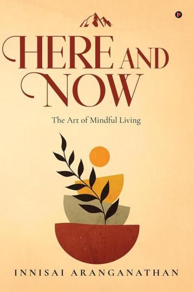HERE AND NOW : The Art of Mindful Living