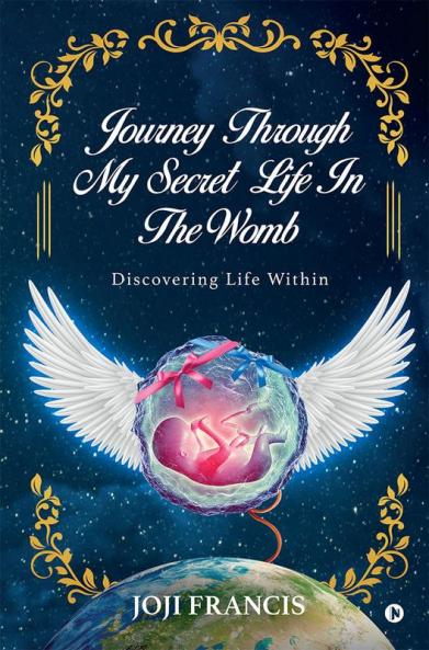 Journey Through My Secret Life In The Womb : Discovering Life Within