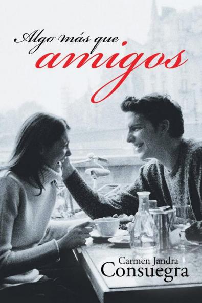 Algo Más Que Amigos: Enamoramiento A Su Pesar (Spanish Edition)