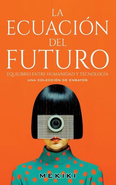 La Ecuación Del Futuro: Equilibrio Entre Humanidad Y Tecnología (Spanish Edition)