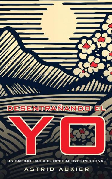 Desentrañando El Yo: Un Camino Hacia El Crecimiento Personal (Spanish Edition)