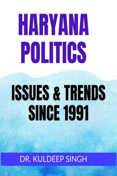 HARYANA POLITICS : ISSUES AND TRENDS SINCE 1991