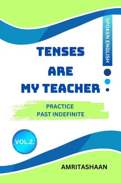 TENSES ARE MY TEACHER VOL.2: Practice Past Indefinite