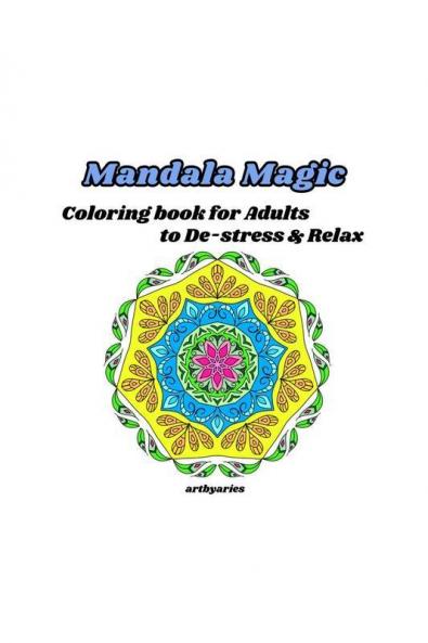 Mandala Magic: Coloring Book For Adults To De-Stress & Relax