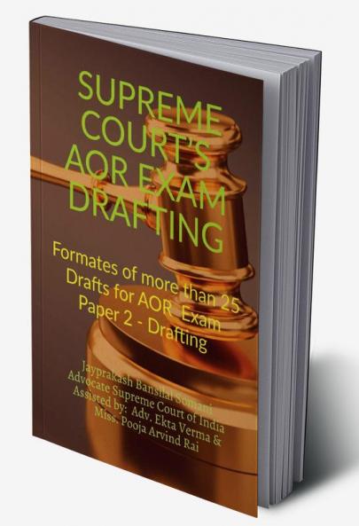SUPREME COURT’S AOR EXAM- DRAFTING : Formates of more than 25 Drafts for AOR  Exam Paper 2 - Drafting