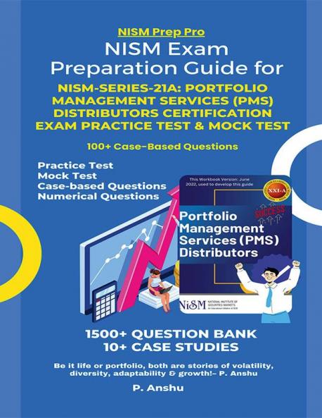 NISM Exam Preparation Guide for NISM-Series-21A: Portfolio Management Services (PMS) Distributors Certification Exam Practice Test &amp; Mock Test : With 1500+ Question Bank & 10+ Case Stud...