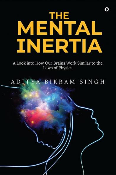 The Mental Inertia : A Look into How Our Brains Work Similar to the Laws of Physics