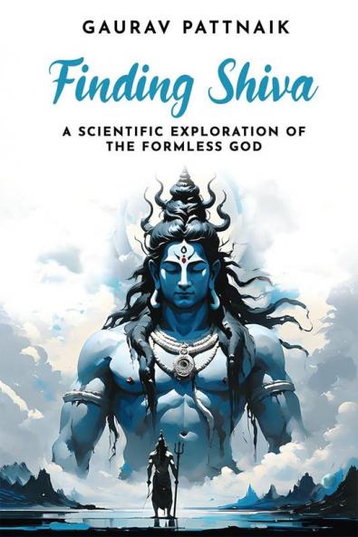 Finding Shiva : A Scientific Exploration of the Formless God