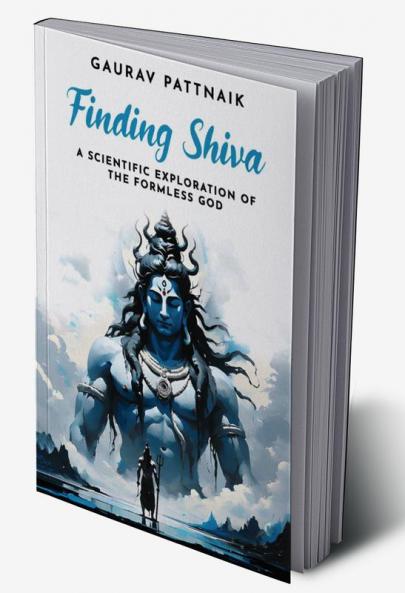 Finding Shiva : A Scientific Exploration of the Formless God