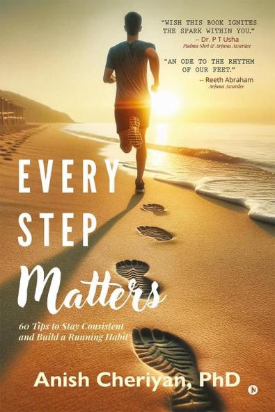Every Step Matters : 60 Tips to Stay Consistent and Build a Running Habit