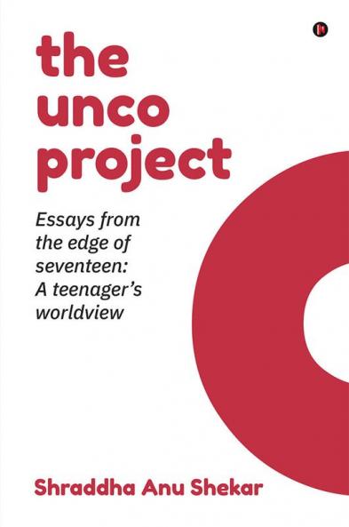 the unco project : Essays from the Edge of Seventeen : A Teenager’s Worldview