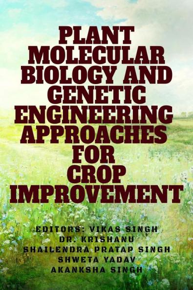 PLANT MOLECULAR BIOLOGY AND GENETIC ENGINEERING APPROACHES FOR CROP IMPROVEMENT