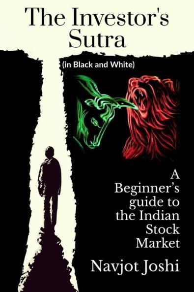 The Investor's sutra (in black and white) : A Beginner’s Guide to the Indian Stock Market