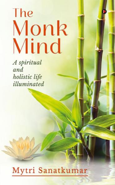 THE MONK MIND: A spiritual and holistic life illuminated