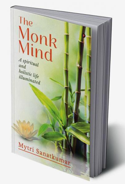 THE MONK MIND: A spiritual and holistic life illuminated
